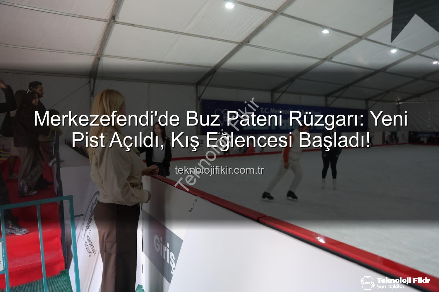 buz pateni pisti - Merkezefendi'de Buz Pateni Rüzgarı: Yeni Pist Açıldı, Kış Eğlencesi Başladı!