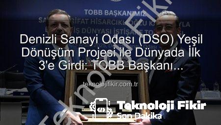 Denizli Sanayi Odası (DSO) Yeşil Dönüşüm Projesi ile Dünyada İlk 3’e Girdi: TOBB Başkanı Hisarcıklıoğlu’ndan Büyük Başarı! | teknolojifikir.com.tr