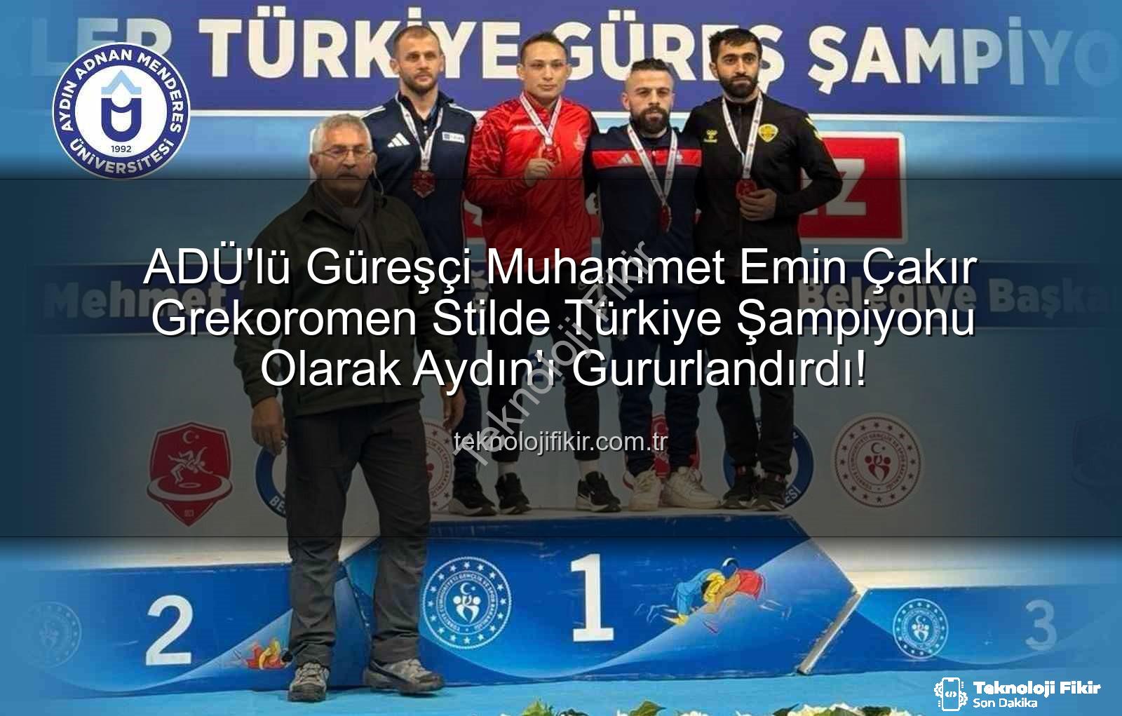 Muhammet Emin Çakır - ADÜ'lü Güreşçi Muhammet Emin Çakır Grekoromen Stilde Türkiye Şampiyonu Olarak Aydın'ı Gururlandırdı!
