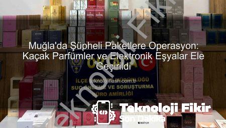 Muğla’da Durumundan Şüphelenilen 3 Kişiden Kaçak Parfüm ve Elektronik Malzeme Ele Geçirildi