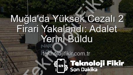 Muğla’da Yüksek Cezalı 2 Firari Yakalandı: Adalet Yerini Buldu