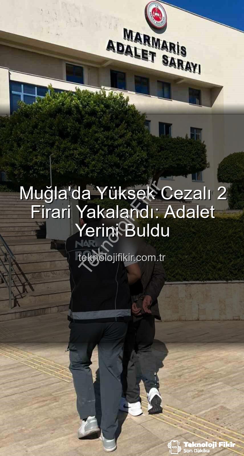 Muğla'da firari yakalandı - Muğla'da Yüksek Cezalı 2 Firari Yakalandı: Adalet Yerini Buldu