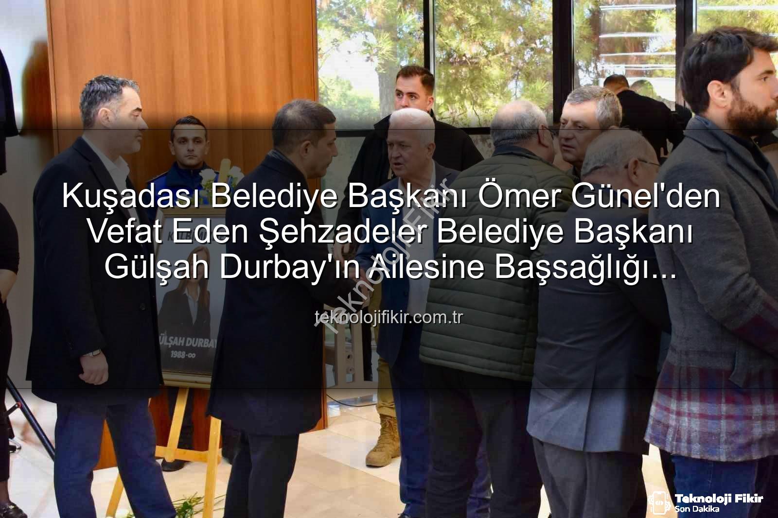 Ömer Günel Gülşah Durbay - Kuşadası Belediye Başkanı Ömer Günel'den Vefat Eden Şehzadeler Belediye Başkanı Gülşah Durbay'ın Ailesine Başsağlığı Ziyareti