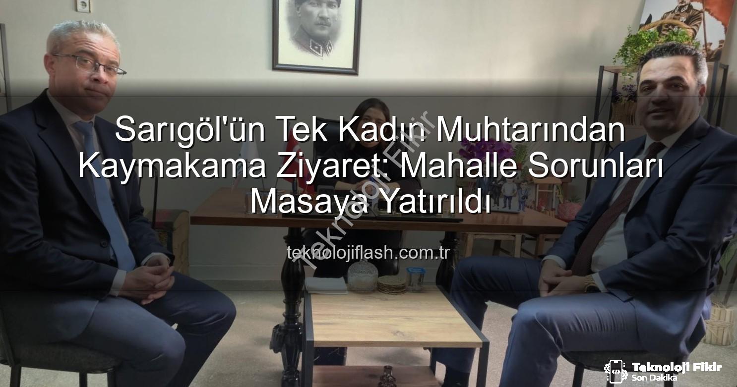 kadın muhtar - Sarıgöl'de Kadın Muhtarın Başarısı: Kaymakam Dalak'tan Teşekkür ve Destek