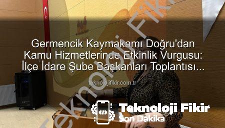 Germencik Kaymakamı Doğru’dan Kamu Hizmetlerinde Etkinlik Vurgusu: İlçe İdare Şube Başkanları Toplantısı Gerçekleştirildi