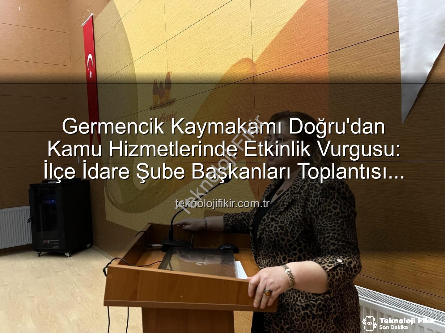 kamu hizmetleri - Germencik Kaymakamı Doğru'dan Kamu Hizmetlerinde Etkinlik Vurgusu: İlçe İdare Şube Başkanları Toplantısı Gerçekleştirildi