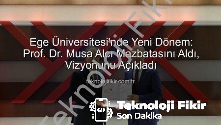 Ege Üniversitesi’nde Yeni Dönem: Prof. Dr. Musa Alcı Mazbatasını Aldı, Vizyonunu Açıkladı