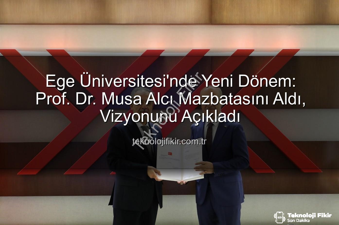 Ege Üniversitesi Rektörü - Ege Üniversitesi'nde Yeni Dönem: Prof. Dr. Musa Alcı Mazbatasını Aldı, Vizyonunu Açıkladı