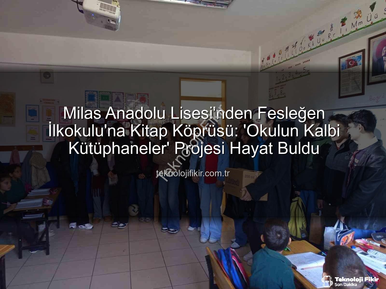kitap desteği - Milas Anadolu Lisesi'nden Fesleğen İlkokulu'na Kitap Köprüsü: 'Okulun Kalbi Kütüphaneler' Projesi Hayat Buldu