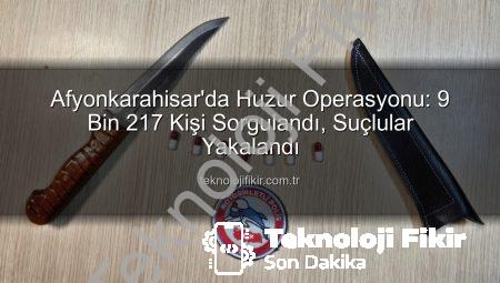 Afyonkarahisar’da Huzur Operasyonu: 9 Bin 217 Kişi Sorgulandı, Suçlular Yakalandı