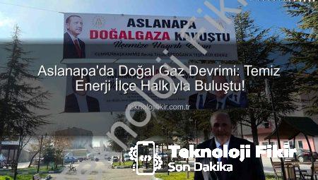 Aslanapa’da Doğal Gaz Devrimi: Temiz Enerji İlçe Halkıyla Buluştu!