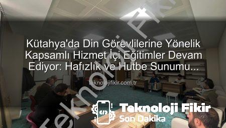 Kütahya’da Din Görevlilerine Yönelik Kapsamlı Hizmet İçi Eğitimler Devam Ediyor: Hafızlık ve Hutbe Sunumu Vurgusu