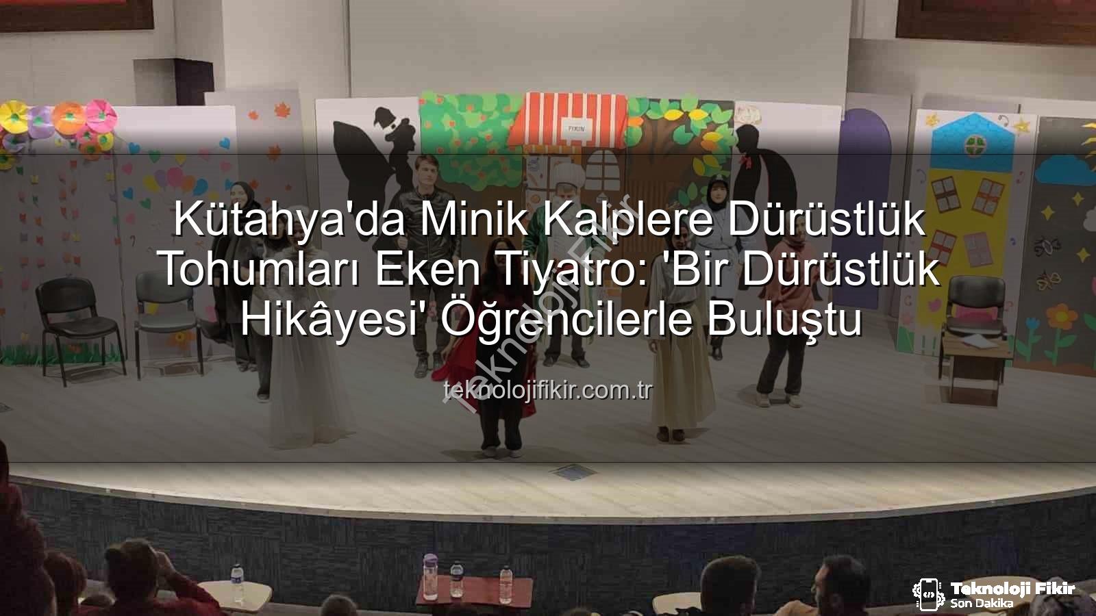 çocuk tiyatrosu - Kütahya'da Minik Kalplere Dürüstlük Tohumları Eken Tiyatro: 'Bir Dürüstlük Hikâyesi' Öğrencilerle Buluştu