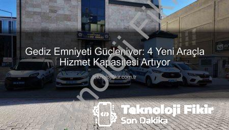 Gediz Emniyeti Güçleniyor: 4 Yeni Araçla Hizmet Kapasitesi Artıyor