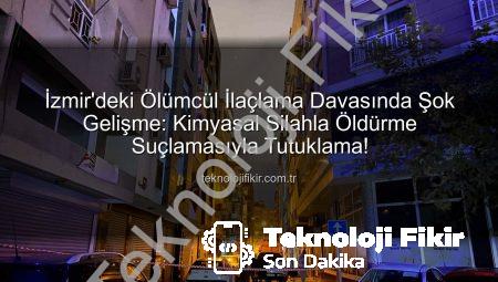 İzmir’deki Ölümcül İlaçlama Davasında Şok Gelişme: Kimyasal Silahla Öldürme Suçlamasıyla Tutuklama!