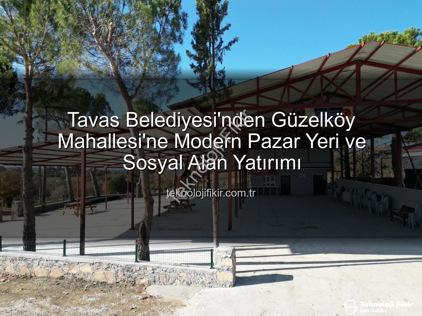 Tavas Belediyesi Güzelköy - Tavas Belediyesi'nden Güzelköy Mahallesi'ne Modern Pazar Yeri ve Sosyal Alan Yatırımı
