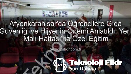 Afyonkarahisar’da Öğrencilere Gıda Güvenliği ve Hijyenin Önemi Anlatıldı: Yerli Malı Haftası’na Özel Eğitim