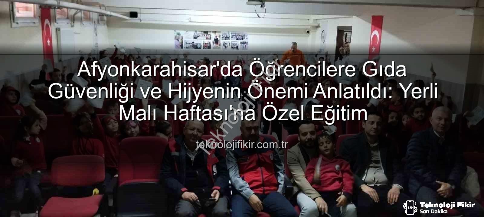 gıda güvenliği - Afyonkarahisar'da Öğrencilere Gıda Güvenliği ve Hijyenin Önemi Anlatıldı: Yerli Malı Haftası'na Özel Eğitim