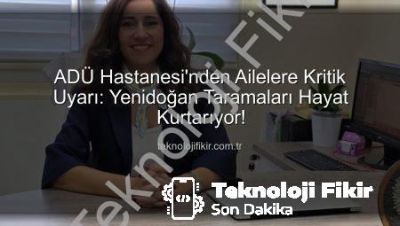 ADÜ Hastanesi’nden Ailelere Kritik Uyarı: Yenidoğan Taramaları Hayat Kurtarıyor!