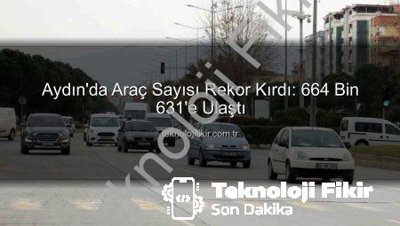 Aydın’da Araç Sayısı Rekor Kırdı: 664 Bin 631’e Ulaştı