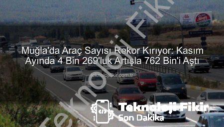 Muğla’da Araç Sayısı Rekor Kırıyor: Kasım Ayında 4 Bin 269’luk Artışla 762 Bin’i Aştı