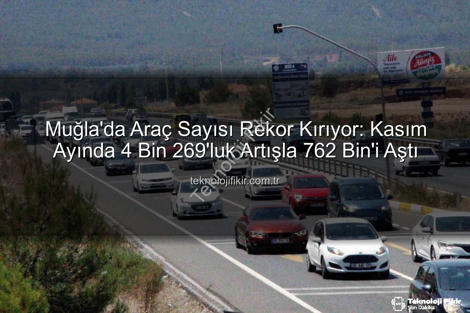 Muğla araç sayısı - Muğla'da Araç Sayısı Rekor Kırıyor: Kasım Ayında 4 Bin 269'luk Artışla 762 Bin'i Aştı