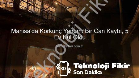Manisa’da Korkunç Yangın: Bir Can Kaybı, 5 Ev Kül Oldu