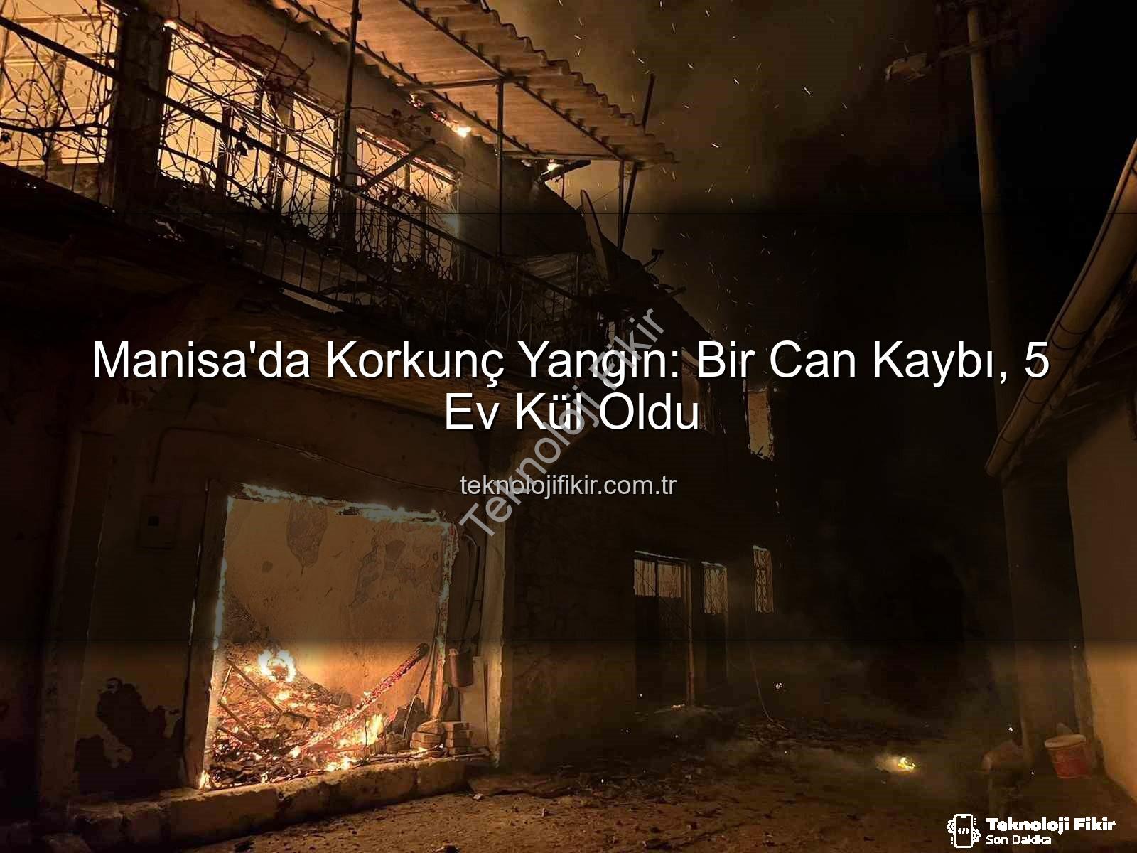 Manisa'da yangın - Manisa'da Korkunç Yangın: Bir Can Kaybı, 5 Ev Kül Oldu