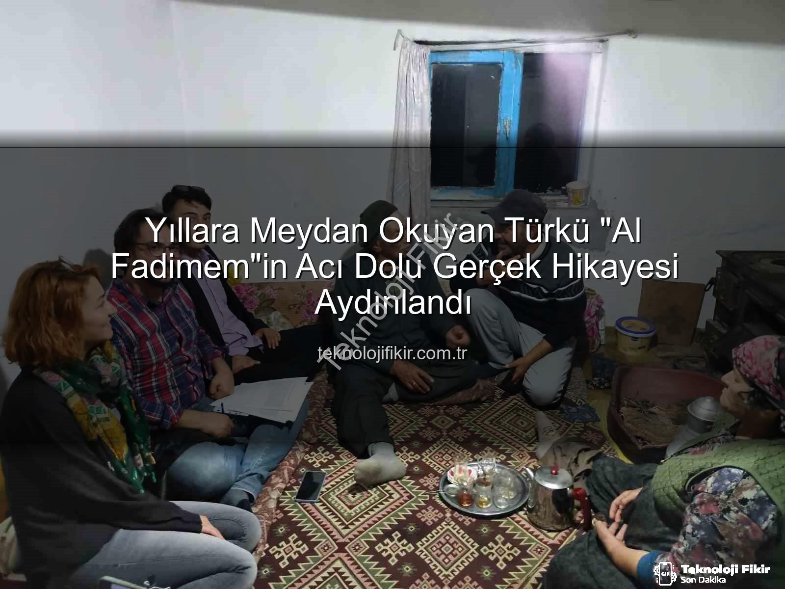 Al Fadimem türküsü - Yıllara Meydan Okuyan Türkü "Al Fadimem"in Acı Dolu Gerçek Hikayesi Aydınlandı