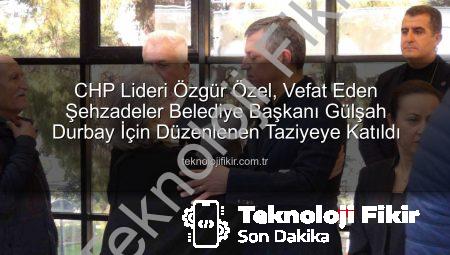 CHP Lideri Özgür Özel, Vefat Eden Şehzadeler Belediye Başkanı Gülşah Durbay İçin Düzenlenen Taziyeye Katıldı
