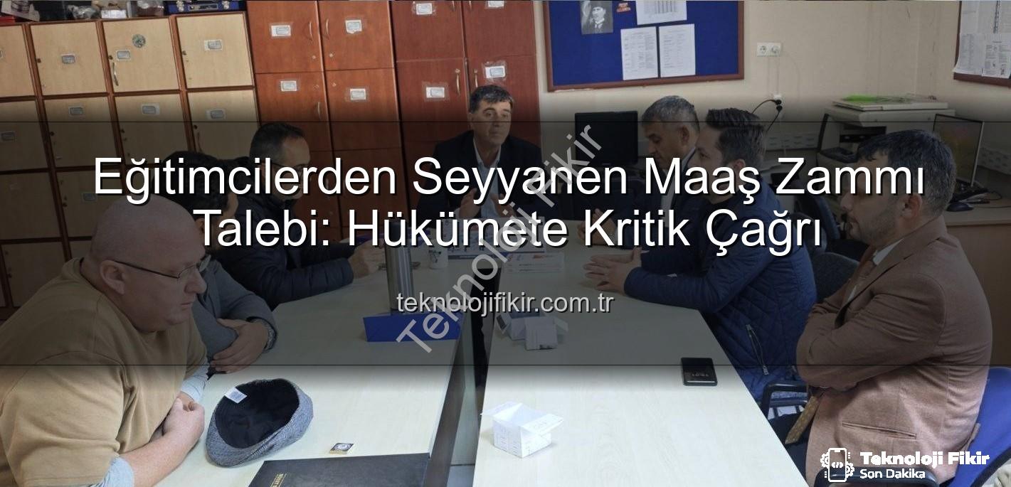 seyyanen iyileştirme - Eğitimcilerden Seyyanen Maaş Zammı Talebi: Hükümete Kritik Çağrı