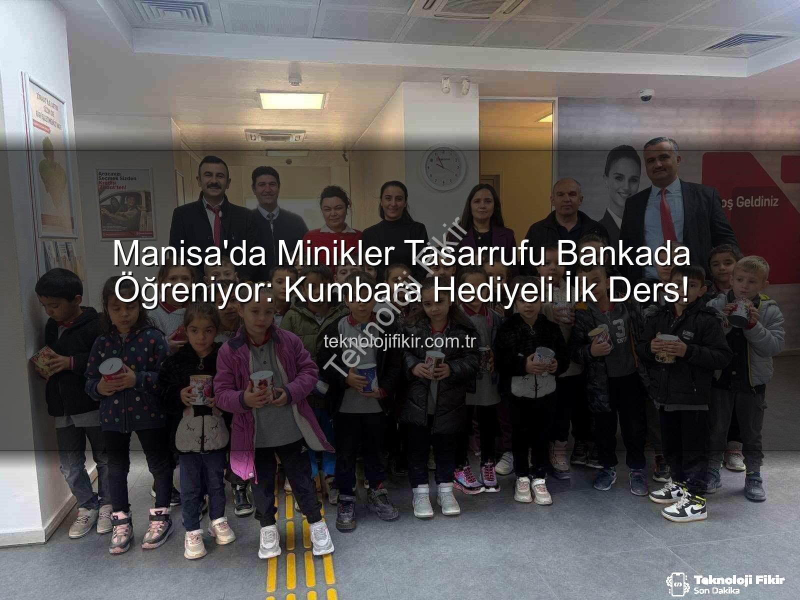 tasarruf bilinci - Manisa'da Minikler Tasarrufu Bankada Öğreniyor: Kumbara Hediyeli İlk Ders!