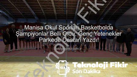 Manisa Okul Sporları Basketbolda Şampiyonlar Belli Oldu: Genç Yetenekler Parkede Destan Yazdı!