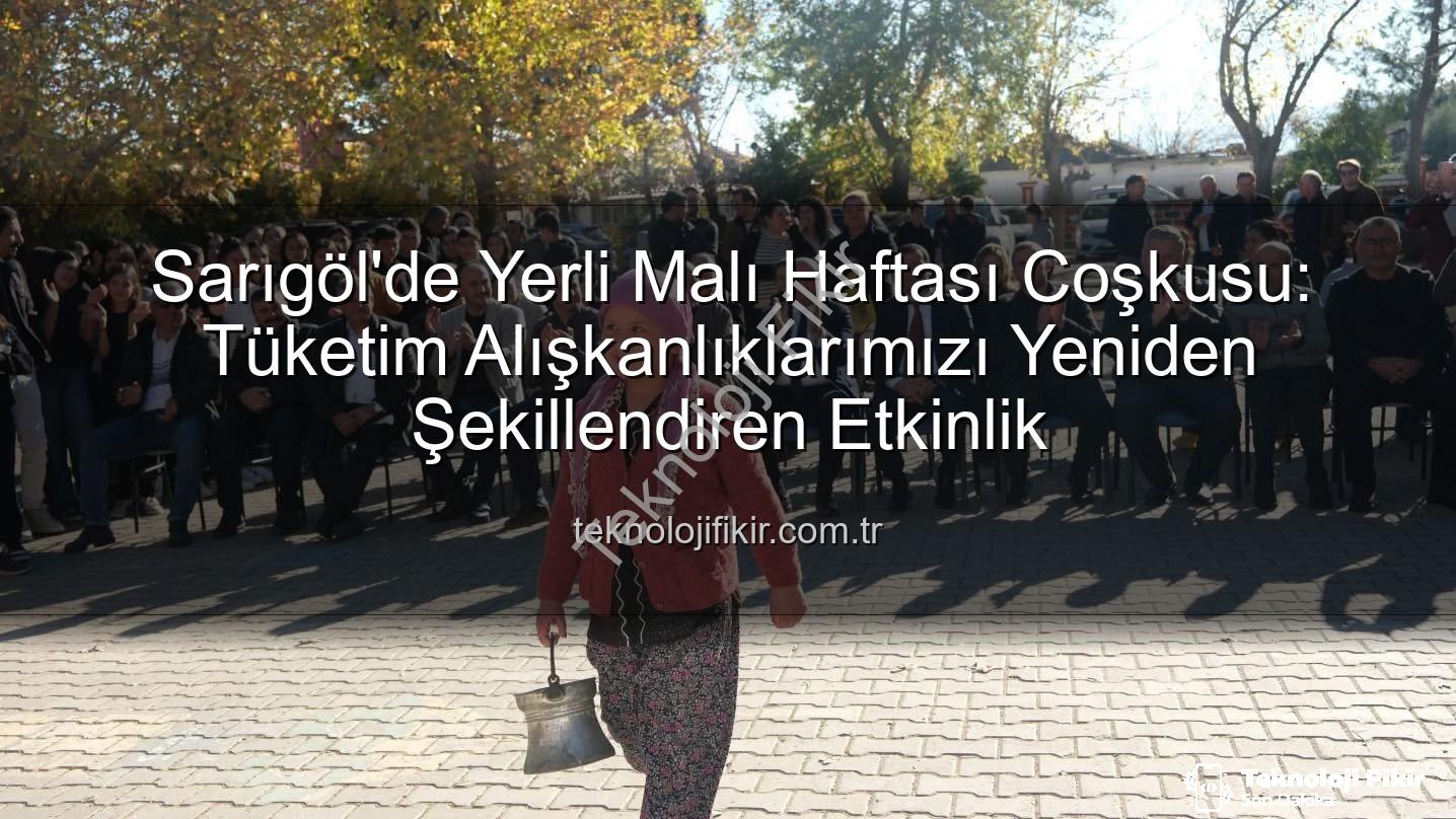 Yerli Malı Haftası - Sarıgöl'de Yerli Malı Haftası Coşkusu: Tüketim Alışkanlıklarımızı Yeniden Şekillendiren Etkinlik