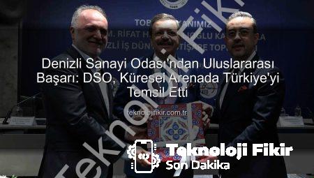 Denizli Sanayi Odası’ndan Uluslararası Başarı: DSO, Küresel Arenada Türkiye’yi Temsil Etti