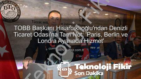 TOBB Başkanı Hisarcıklıoğlu’ndan Denizli Ticaret Odası’na Tam Not: ‘Paris, Berlin ve Londra Ayarında Hizmet’