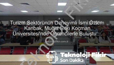Turizm Sektörünün Deneyimli İsmi Özlem Kanbak, Muğla Sıtkı Koçman Üniversitesi’nde Öğrencilerle Buluştu: Stratejik Yönetim ve Kariyer Yolculuğu