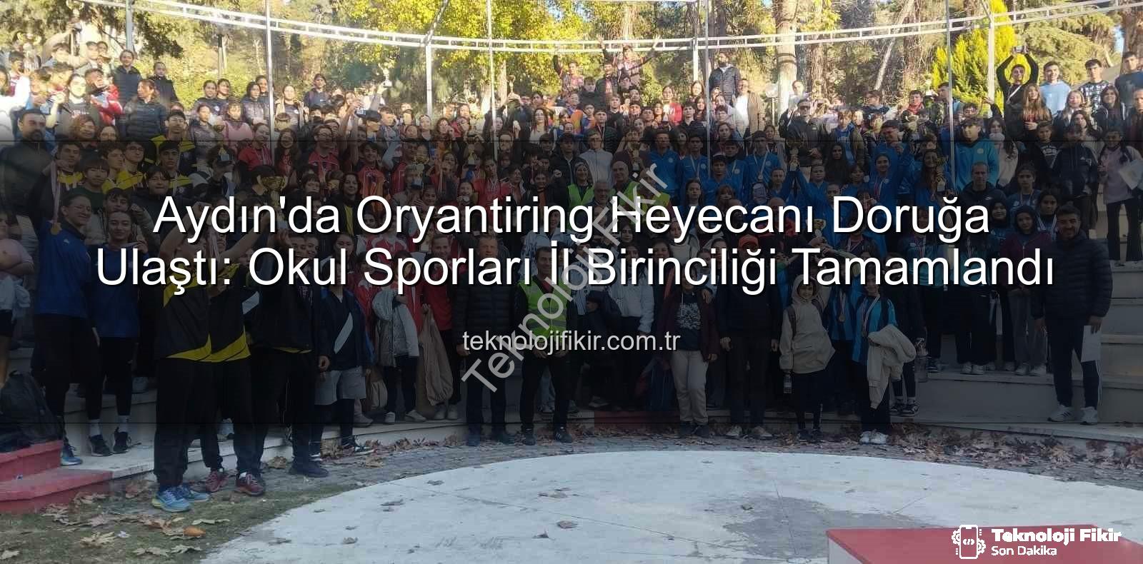 oryantiring il birinciliği - Aydın'da Oryantiring Heyecanı Doruğa Ulaştı: Okul Sporları İl Birinciliği Tamamlandı