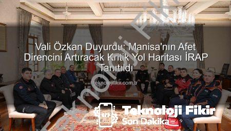 Vali Özkan Duyurdu: Manisa’nın Afet Direncini Artıracak Kritik Yol Haritası İRAP Tanıtıldı