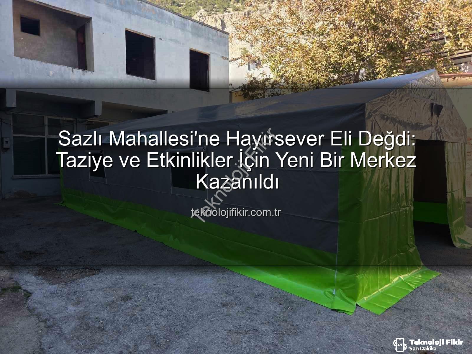 taziye çadırı - Sazlı Mahallesi'ne Hayırsever Eli Değdi: Taziye ve Etkinlikler İçin Yeni Bir Merkez Kazanıldı