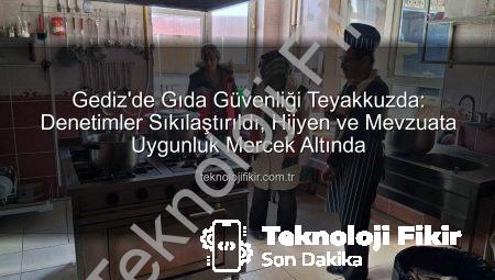 Gediz’de Gıda Güvenliği Teyakkuzda: Denetimler Sıkılaştırıldı, Hijyen ve Mevzuata Uygunluk Mercek Altında