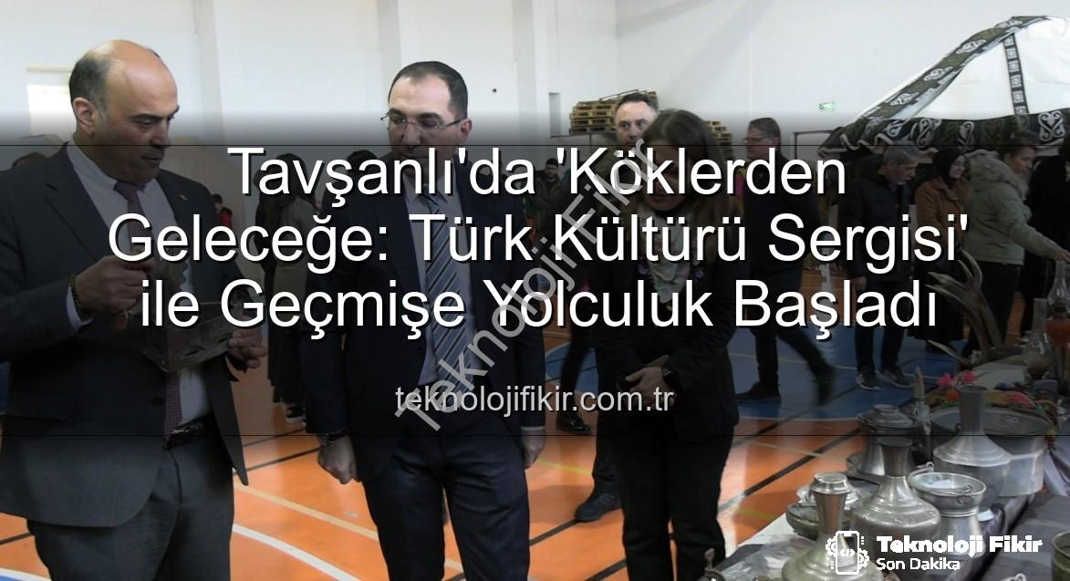 Türk Kültürü Sergisi - Tavşanlı'da 'Köklerden Geleceğe: Türk Kültürü Sergisi' ile Geçmişe Yolculuk Başladı