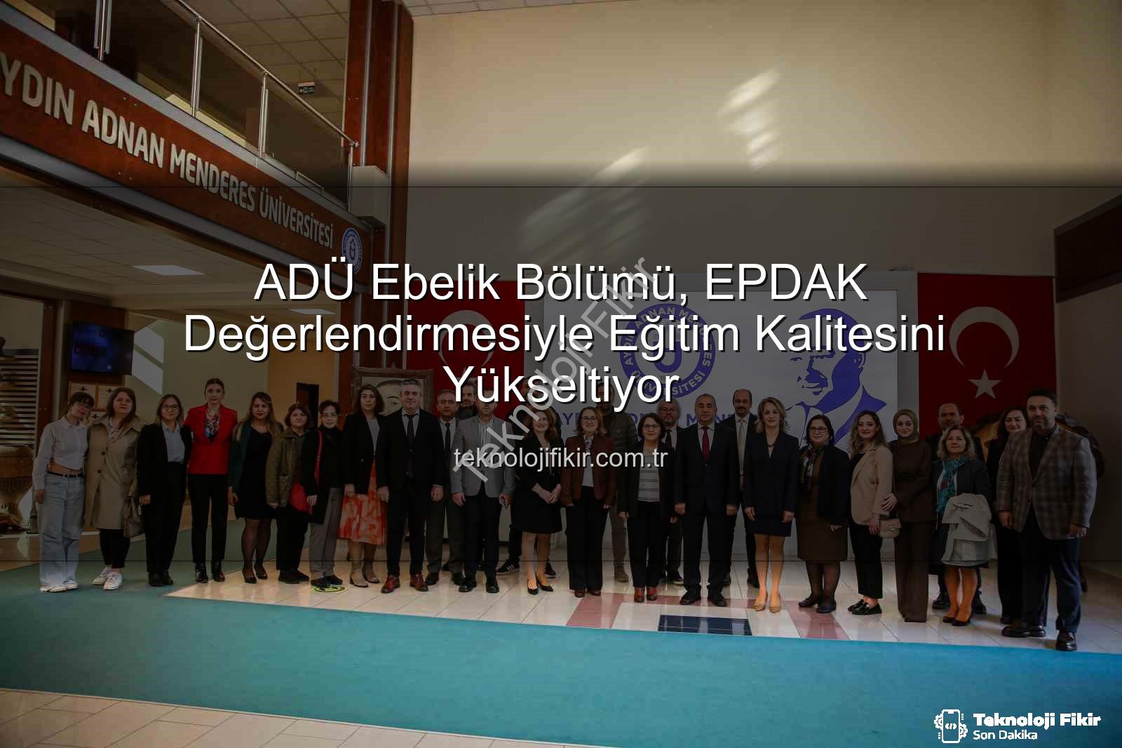 ADÜ Ebelik Bölümü - ADÜ Ebelik Bölümü, EPDAK Değerlendirmesiyle Eğitim Kalitesini Yükseltiyor