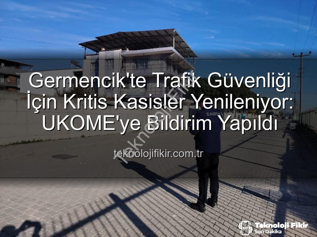 Germencik kasisleri - Germencik'te Trafik Güvenliği İçin Kritis Kasisler Yenileniyor: UKOME'ye Bildirim Yapıldı