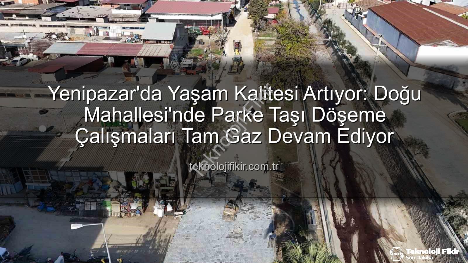 Yenipazar parke taşı - Yenipazar'da Yaşam Kalitesi Artıyor: Doğu Mahallesi'nde Parke Taşı Döşeme Çalışmaları Tam Gaz Devam Ediyor