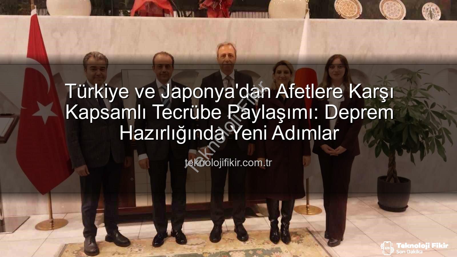 Afetlere Karşı İş Birliği - Türkiye ve Japonya'dan Afetlere Karşı Kapsamlı Tecrübe Paylaşımı: Deprem Hazırlığında Yeni Adımlar