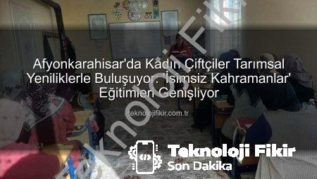 Afyonkarahisar’da Kadın Çiftçiler Tarımsal Yeniliklerle Buluşuyor: ‘İsimsiz Kahramanlar’ Eğitimleri Genişliyor