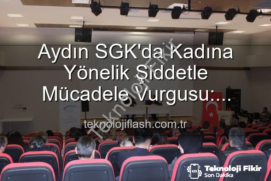 kadına yönelik şiddetle mücadele - Aydın SGK Personeline Kadına Yönelik Şiddetle Mücadelede Kapsamlı Bilgilendirme
