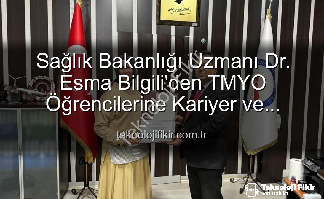 Esma Bilgili kariyer - Sağlık Bakanlığı Uzmanı Dr. Esma Bilgili'den TMYO Öğrencilerine Kariyer ve Kişisel Gelişim Söyleşisi