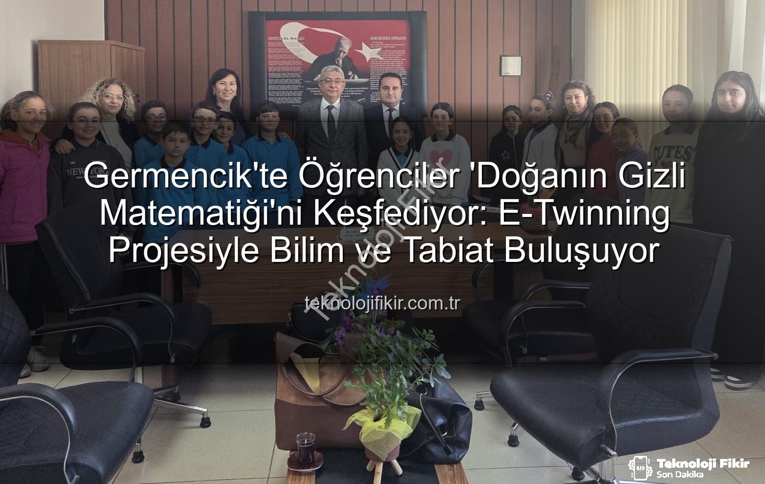 doğanın matematiği - Germencik'te Öğrenciler 'Doğanın Gizli Matematiği'ni Keşfediyor: E-Twinning Projesiyle Bilim ve Tabiat Buluşuyor